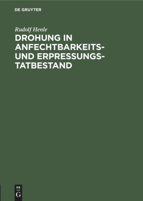 Drohung in Anfechtbarkeits- und Erpressungstatbestand - Rudolf Henle