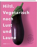 Cover-Bild zum Titel 'Hiltl. Vegetarisch nach Lust und Laune' von 'Rolf Hiltl'