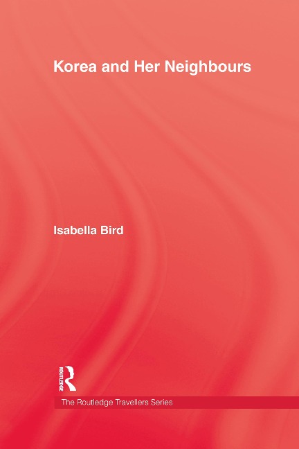 Korea and Her Neighbours - Isabella Bird