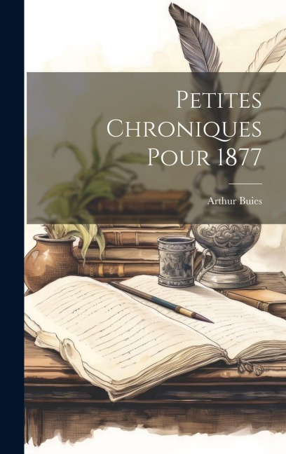 Petites Chroniques Pour 1877 - Arthur Buies