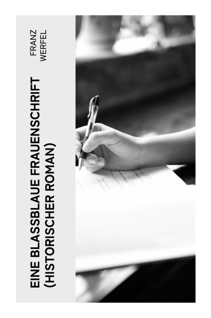 Eine blassblaue Frauenschrift (Historischer Roman) - Franz Werfel