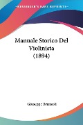Manuale Storico Del Violinista (1894) - Giuseppe Branzoli