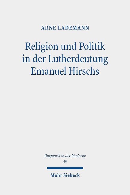 Religion und Politik in der Lutherdeutung Emanuel Hirschs - Arne Lademann