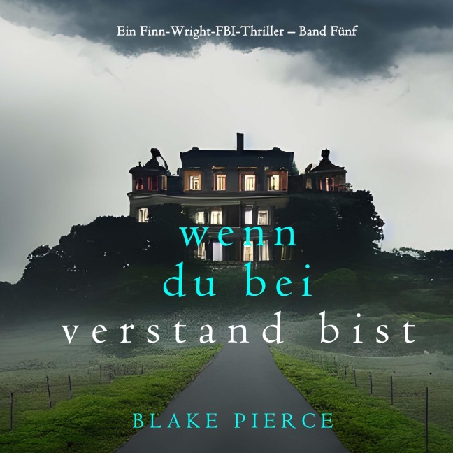Wenn du bei Verstand bist (Ein Finn-Wright-FBI-Thriller ¿ Band Fünf) - Blake Pierce
