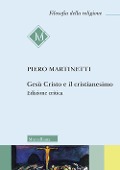 Cover-Bild zum Titel 'Gesù Cristo e il Cristianesimo' von 'Piero Martinetti'