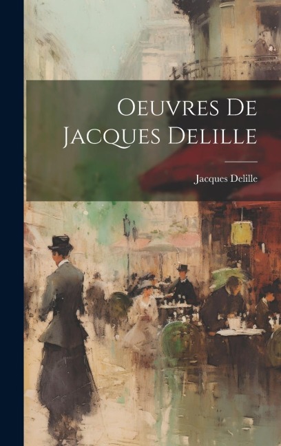 Oeuvres De Jacques Delille - Jacques Delille