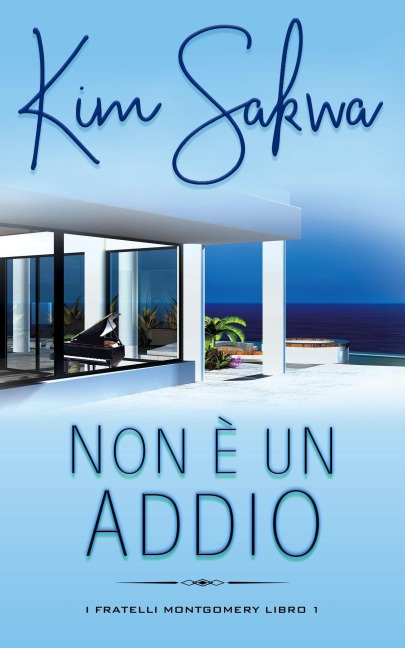 Non è un addio: Un romance contemporaneo con un viaggio nel tempo (I fratelli Montgomery, #1) - Kim Sakwa