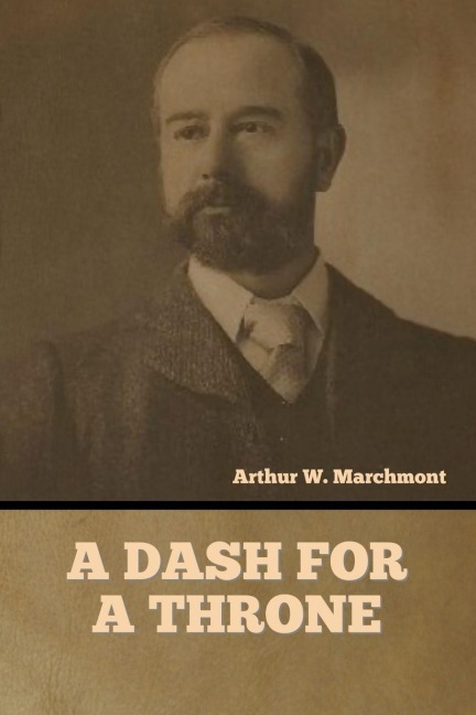 A Dash for a Throne - Arthur W. Marchmont