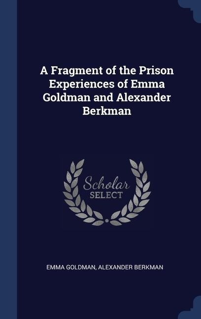 A Fragment of the Prison Experiences of Emma Goldman and Alexander Berkman - Emma Goldman, Alexander Berkman
