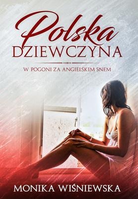 Polska Dziewczyna W Pogoni Za Angielskim Snem - Monika Wisniewska