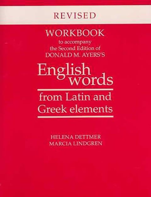 Workbook to Accompany the Second Edition of Donald M. Ayers's English Words from Latin and Greek Elements - Helena Dettmer, Marcia Lindgren