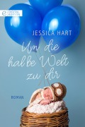Cover-Bild zum Titel 'Um die halbe Welt zu dir' von 'Jessica Hart'