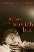 Cover-Bild zum Titel 'Alles, was ich bin' von 'Anna Funder'
