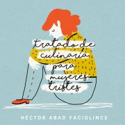 Cover-Bild zum Titel 'Tratado de culinaria para mujeres tristes' von 'Hector Abad Faciolince'