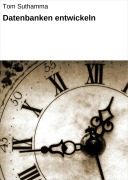 Cover-Bild zum Titel 'Datenbanken entwickeln' von 'Tom Suthamma'