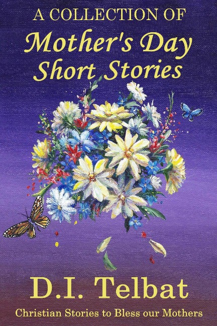 Mother's Day Short Stories - D. I. Telbat