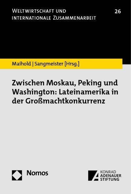 Zwischen Moskau, Peking und Washington: Lateinamerika in der Großmachtkonkurrenz - 