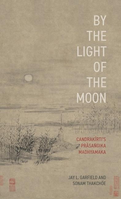 By the Light of the Moon - Jay L Garfield, Sonam Thakchöe