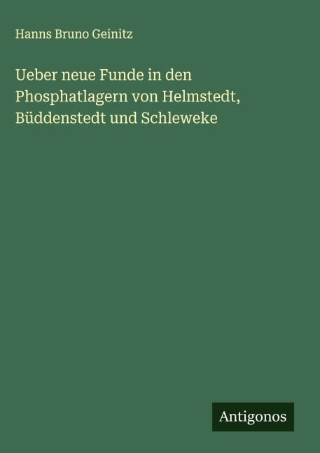 Ueber neue Funde in den Phosphatlagern von Helmstedt, Büddenstedt und Schleweke - Hanns Bruno Geinitz