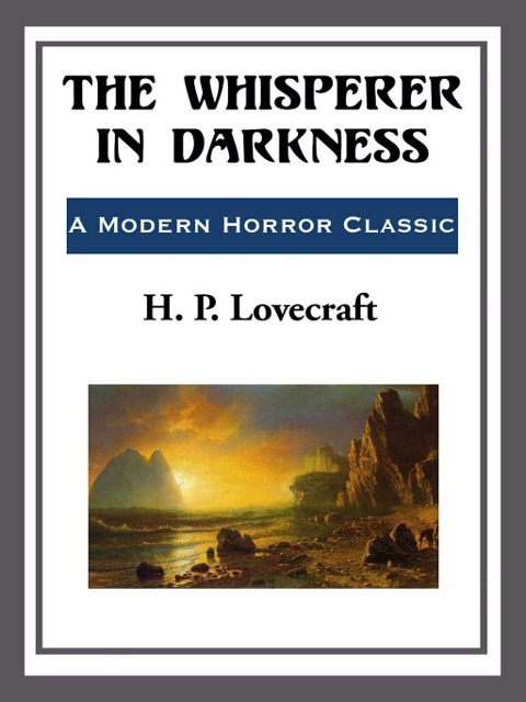 The Whisperer in the Darkness - H. P. Lovecraft