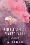 Cover-Bild zum Titel 'Female Life on Planet Earth' von 'Laleh Khadivi'