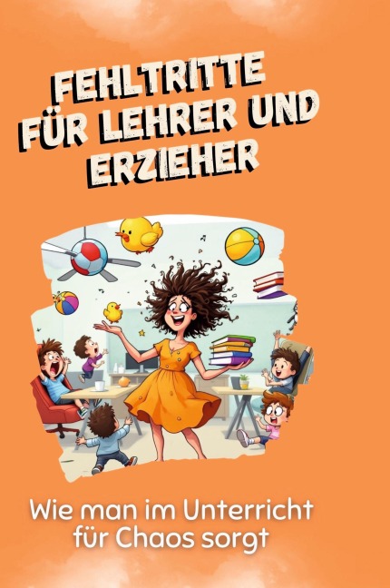 Fehltritte für Lehrer und Erzieher - Felix Schröder