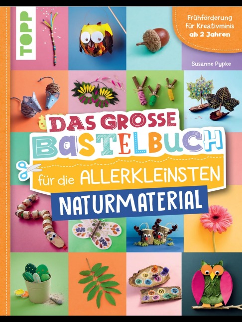 Das große Bastelbuch für die Allerkleinsten Naturmaterial - Susanne Pypke