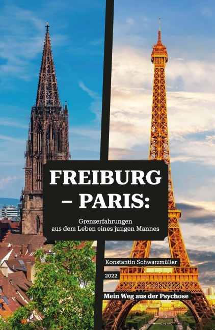 Freiburg - Paris: Grenzerfahrungen aus dem Leben eines jungen Mannes - Konstantin Schwarzmüller