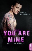 Cover-Bild zum Titel 'You are mine - Tödliche Hingabe' von 'Elena Mackenzie'