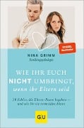 Cover-Bild zum Titel 'Wie ihr euch nicht umbringt, wenn ihr Eltern seid' von 'Nina Grimm'