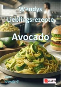 Cover-Bild zum Titel 'Wendys Lieblingsrezepte - Avocado' von 'Wendy G.'