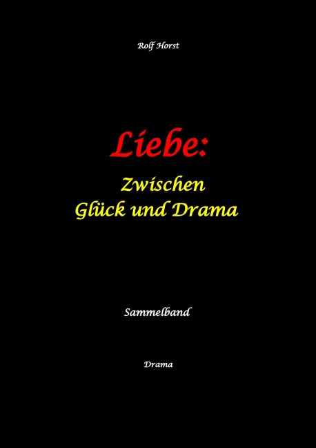 Liebe: Zwischen Glück und Drama - Suizid, erweiterter Suizid, Verlobung, Trennung, Betrug, Kunststudium, Galerie, Leukämie, Alkoholsucht, Körperverletzung, Trost, Adoption, Erben, - Rolf Horst