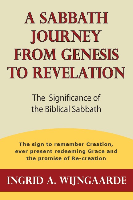 A Sabbath Journey from Genesis to Revelation - Ingrid A. Wijngaarde