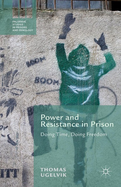 Power and Resistance in Prison - T. Ugelvik