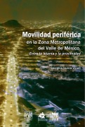 Movilidad periférica en la Zona Metropolitana del Valle de México. Entre la lejanía y la proximidad - Georgina Isunza Vizuet