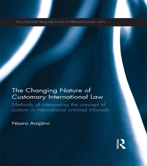 The Changing Nature of Customary International Law - Noora Arajärvi