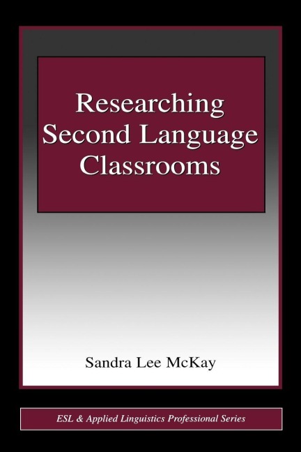 Researching Second Language Classrooms - Sandra Lee Mckay
