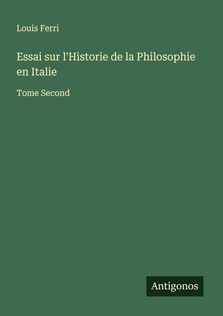 Essai sur l'Historie de la Philosophie en Italie - Louis Ferri