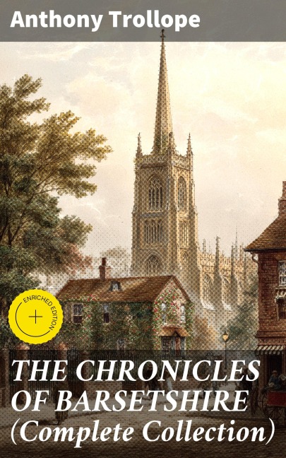 THE CHRONICLES OF BARSETSHIRE (Complete Collection) - Anthony Trollope