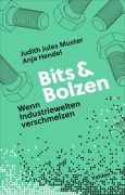 Cover-Bild zum Titel 'Bits und Bolzen - Wenn Industriewelten verschmelzen' von 'Anja Hendel, Judith Muster'