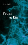 Cover-Bild zum Titel 'Feuer und Eis' von 'Udo Keil'