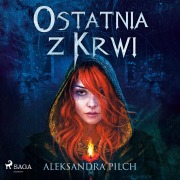 Cover-Bild zum Titel 'Ostatnia z Krwi' von 'Aleksandra Pilch'