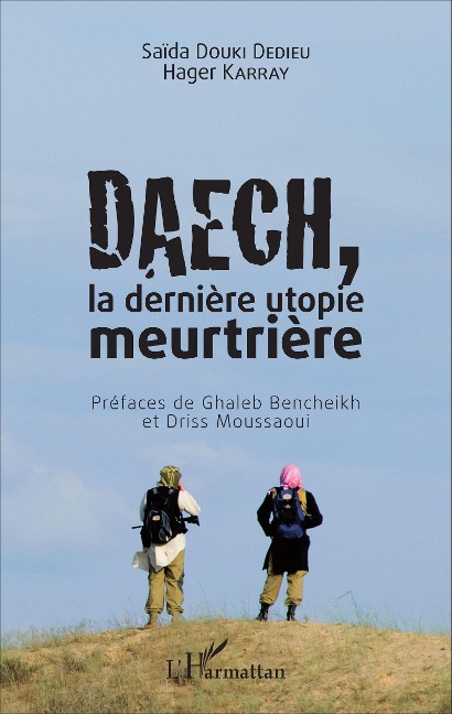 Daech, la dernière utopie meurtrière - Saida Douki Dedieu, Hager Karray