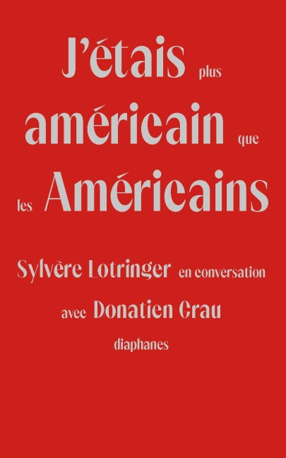 J'Étais Plus Américain Que Les Américains - Sylvère Lotringer, Donatien Grau