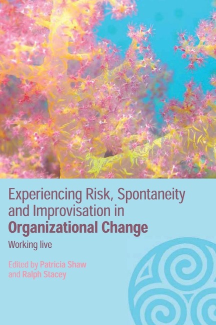 Experiencing Spontaneity, Risk & Improvisation in Organizational Life - 