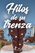 Cover-Bild zum Titel 'Hilos de su trenza' von 'Tanya Zuñiga'