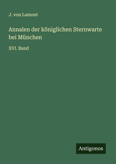 Annalen der königlichen Sternwarte bei München - J. von Lamont