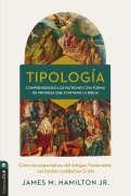Tipología: Cómo se cumplen en Cristo las expectativas del Antiguo Testamento - Hamilton Jr. James M.