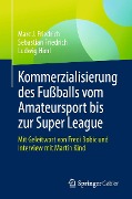 Cover-Bild zum Titel 'Kommerzialisierung des Fußballs vom Amateursport bis zur Super League' von 'Marc J. Friedrich, Sebastian Friedrich, Ludwig Hierl'