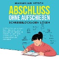 Cover-Bild zum Titel 'Abschluss ohne Aufschieben ¿ Schreibblockaden lösen: In 5 Schritten zur fertigen Haus-, Bachelor- oder Masterarbeit. Mit diesen bewährten Methoden schreibt sich deine Studienarbeit wie von selbst' von 'Maximilian Hetsch'